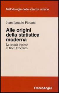 Alle origini della statistica moderna. La scuola inglese di fine Ottocento - Juan I. Piovani - copertina