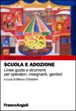 Scuola e adozione. Linee guida e strumenti per operatori, insegnanti, genitori