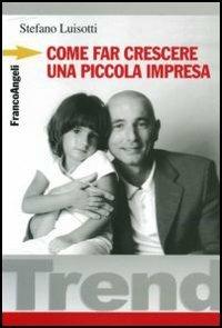 Come far crescere una piccola impresa - Stefano Luisotti - copertina