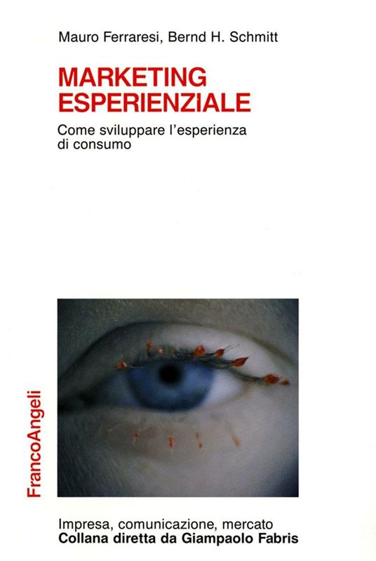 Marketing esperienziale. Come sviluppare l'esperienza di consumo - Mauro Ferraresi,Bernd H. Schmitt - copertina