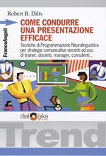 Come condurre una presentazione efficace. Tecniche di programmazione neurolinguistica per strategie comunicative vincenti