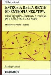 Entropia della mente ed entropia negativa. Nuove prospettive, cognitiviste e complesse, per la schizofrenia e la sua terapia - Tullio Scrimali - copertina