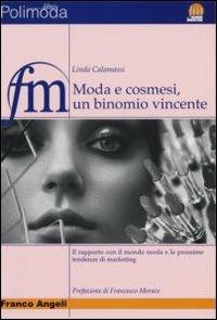 Moda e cosmesi, un binomio vincente. Il rapporto con il mondo moda e le prossime tendenze di marketing - Linda Calamassi - copertina