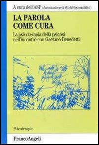 La parola come cura. La psicoterapia della psicosi nell'incontro con Gaetano Benedetti - copertina