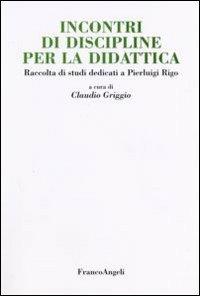 Incontri di discipline per la didattica. Raccolta di studi dedicati a Pierluigi Rigo - copertina