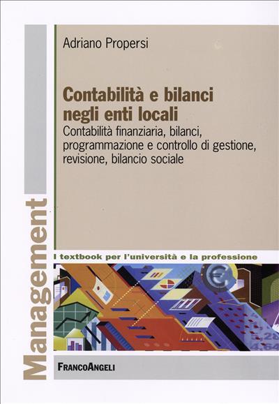 Contabilità e bilanci negli enti locali. Contabilità finanziaria, bilanci, programmazione e controllo di gestione, revisione, bilancio sociale - Adriano Propersi - copertina