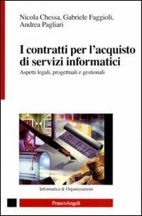 I contratti per l'acquisto di servizi informatici. Aspetti legali, progettuali e gestionali - Nicola Chessa,Gabriele Faggioli,Andrea Pagliari - copertina