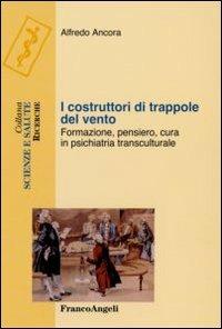 I costruttori di trappole del vento. Formazione, pensiero, cura in psichiatria transculturale - Alfredo Ancora - copertina