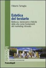 Estetica del terziario. Bellezza, benessere e felicità della vita come fondamenti del marketing ritrovato