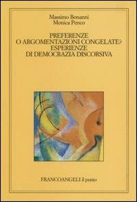 Preferenze o argomentazioni congelate. Esperienze di democrazia discorsiva - Massimo Bonanni,Monica Penco - copertina