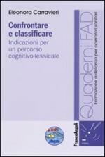 Confrontare e classificare. Indicazioni per un percorso cognitivo-lessicale. Con CD-ROM