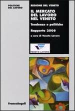 Il mercato del lavoro nel Veneto. Tendenze e politiche. Rapporto 2006