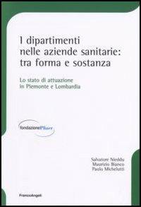 I dipartimenti nelle aziende sanitarie: tra forma e sostanza. Lo stato di attuazione in Piemonte e Lombardia - Salvatore Nieddu,Maurizio Bianco,Paolo Michelutti - copertina