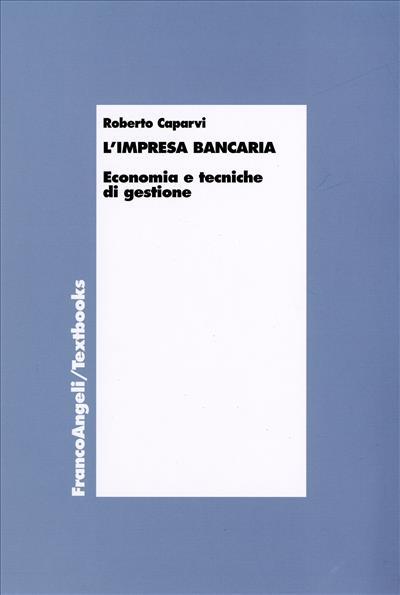 L' impresa bancaria. Economia e tecniche di gestione - Roberto Caparvi - copertina