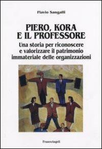 Piero, Kora e il professore. Una storia per riconoscere e valorizzare il patrimonio immateriale delle organizzazioni - Flavio Sangalli - copertina