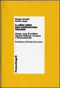 Il libro nero dell'agricoltura italiana. Cinque anni di politica agraria italiana, europea e internazionale - Giorgio Amadei,Andrea Segrè - copertina