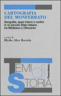 Cartografia del Monferrato. Geografia, spazi interni e confini in un piccolo Stato italiano tra Medioevo e Ottocento - copertina