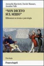 Non dicevo sul serio. Riflessioni su ironia e psicologia