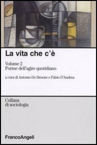 La vita che c'è. Vol. 2: Forme dell'agire quotidiano - copertina