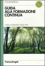 Guida alla formazione continua. I piani formativi nelle Pmi. Con CD-ROM