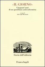 Il Giorno. Cinquant'anni di un quotidiano anticonformista