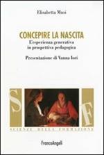 Concepire la nascita. L'esperienza generativa in prospettiva pedagogica