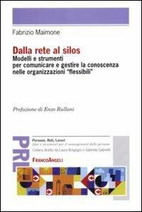 Dalla rete al silos. Modelli e strumenti per comunicare e gestire la conoscenza nelle organizzazioni flessibili - Fabrizio Maimone - copertina