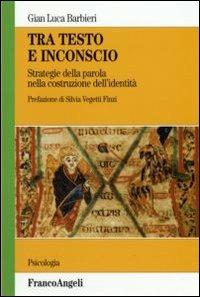 Tra testo e inconscio. Strategie della parola nella costruzione dell'identità - G. Luca Barbieri - copertina