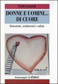 Donne e uomini... di cuore. Emozioni, sentimenti e salute - Paola Leonardi - copertina