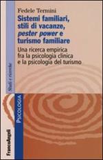 Sistemi familiari, stili di vacanze, pester power e turismo familiare. Una ricerca empirica fra la psicologia clinica e la psicologia del turismo