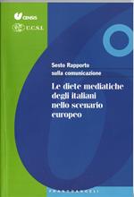 Sesto rapporto sulla comunicazione in Italia. Le diete mediatiche degli italiani nello scenario europeo