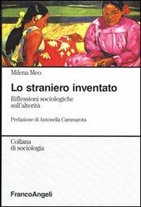 Lo straniero inventato. Riflessioni sociologiche sull'alterità - Milena Meo - copertina