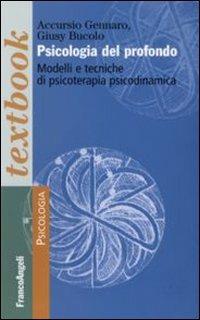 Psicologia del profondo. Modelli e tecniche di psicoterapia psicodinamica - Accursio Gennaro,Giusy Bucolo - copertina