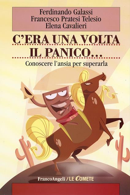 C'era una volta il panico. Conoscere l'ansia per superarla - Ferdinando Galassi,Francesco Pratesi Telesio,Elena Cavalieri - copertina