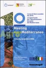 Primo meeting agromediterraneo. L'area di libero scambio del 2010: un'opportunità del Mediterraneo (Catania, novembre 2006)