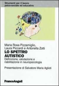 Libro Lo spettro autistico. Definizione, valutazione e riabilitazione in neuropsicologia Maria Rosa Pizzamiglio Laura Piccardi Antonella Zotti