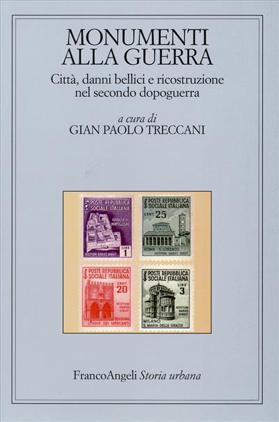 Monumenti alla guerra. Città, danni bellici e ricostruzione nel secondo dopoguerra - copertina