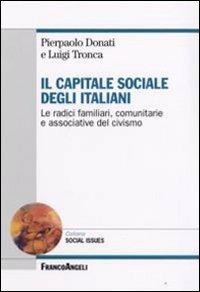 Il capitale sociale degli italiani. Le radici familiari, comunitarie e associative del civismo - Pierpaolo Donati,Luigi Tronca - copertina