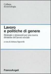 Lavoro e politiche di genere. Strategie e strumenti per una nuova divisione del lavoro sociale - copertina