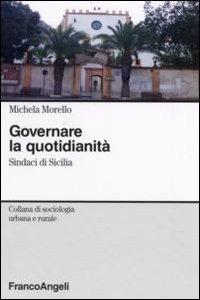 Governare la quotidianità. Sindaci in Sicilia - Michela Morello - copertina