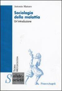 Sociologia della malattia. Un'introduzione - Antonio Maturo - copertina