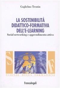 La sostenibilità didattico-formativa dell'e-learning. Social networking e apprendimento attivo - Guglielmo Trentin - copertina