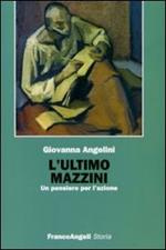 L' ultimo Mazzini. Un pensiero per l'azione