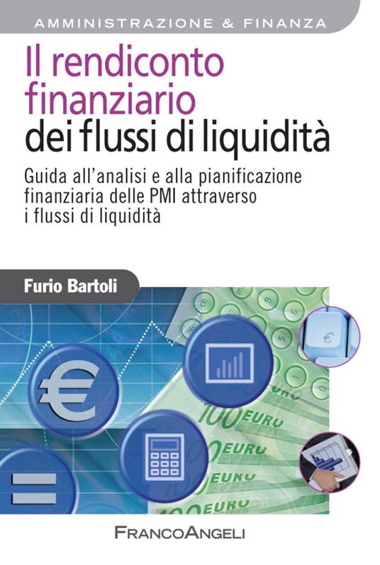 Il rendiconto finanziario dei flussi di liquidità. Guida all'analisi e alla pianificazione finanziaria delle PMI attraverso i flussi di liquidità - Furio Bartoli - copertina