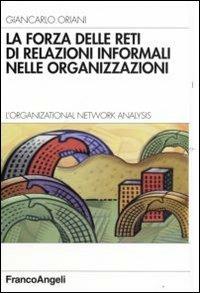 La forza delle reti di relazioni informali nelle organizzazioni. L'organizational Network Analysis - Giancarlo Oriani - copertina