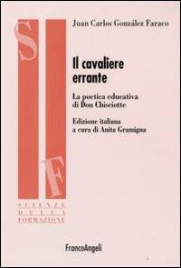 Il cavaliere errante. La poetica educativa di Don Chisciotte - Juan C. Gonzales Faraco - copertina