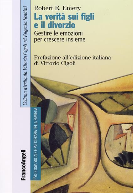 La verità sui figli e il divorzio. Gestire le emozioni per crescere insieme - Robert E. Emery - copertina