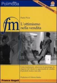 L' ottimismo nella vendita. Come trasformare, attraverso la psicologia, le esigenze del cliente in opportunità di vendita di prodotti moda - Paola Pizza - copertina