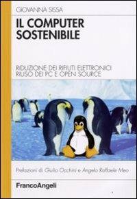 Il computer sostenibile. Riduzione dei rifiuti elettronici riuso dei pc e open source - Giovanna Sissa - copertina