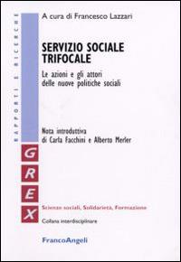 Servizio sociale trifocale. Le azioni e gli attori delle nuove politiche sociali - copertina